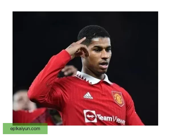 拉什福德无球跑动表现分析，状态持续提升引人关注